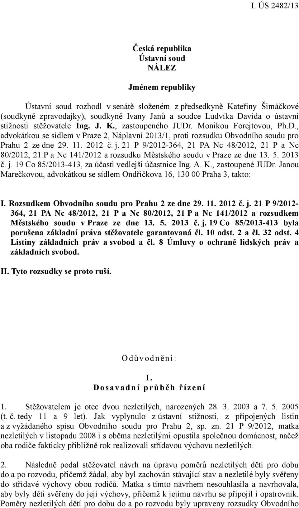 2012 č. j. 21 P 9/2012-364, 21 PA Nc 48/2012, 21 P a Nc 80/2012, 21 P a Nc 141/2012 a rozsudku Městského soudu v Praze ze dne 13. 5. 2013 č. j. 19 Co 85/2013-413, za účasti vedlejší účastnice Ing. A.