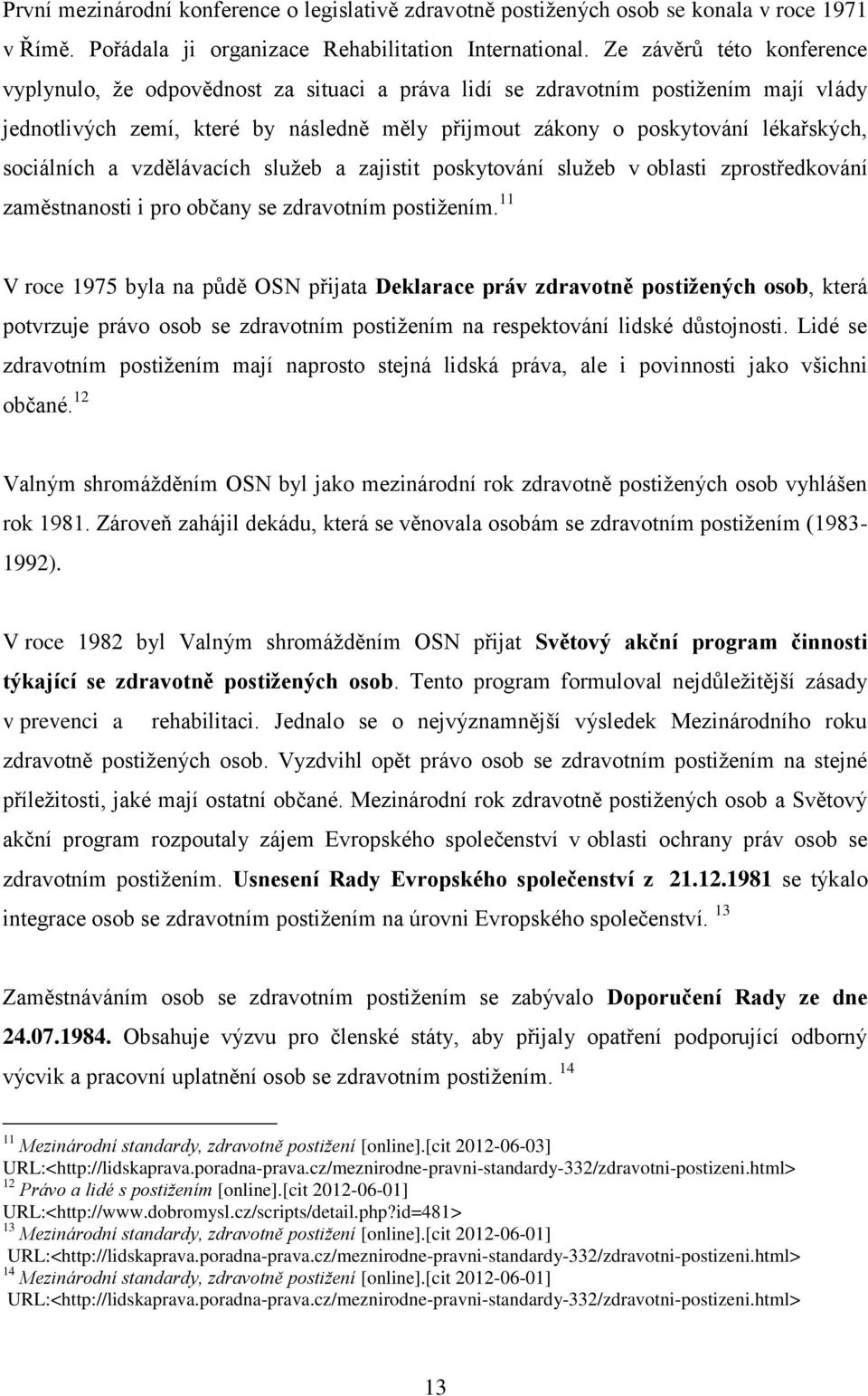 sociálních a vzdělávacích služeb a zajistit poskytování služeb v oblasti zprostředkování zaměstnanosti i pro občany se zdravotním postižením.