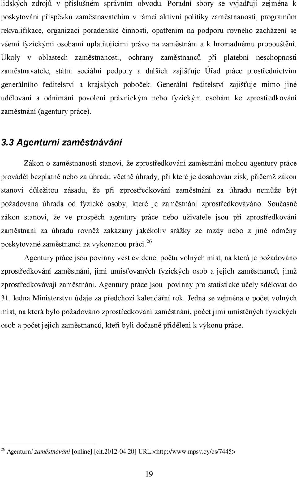 rovného zacházení se všemi fyzickými osobami uplatňujícími právo na zaměstnání a k hromadnému propouštění.