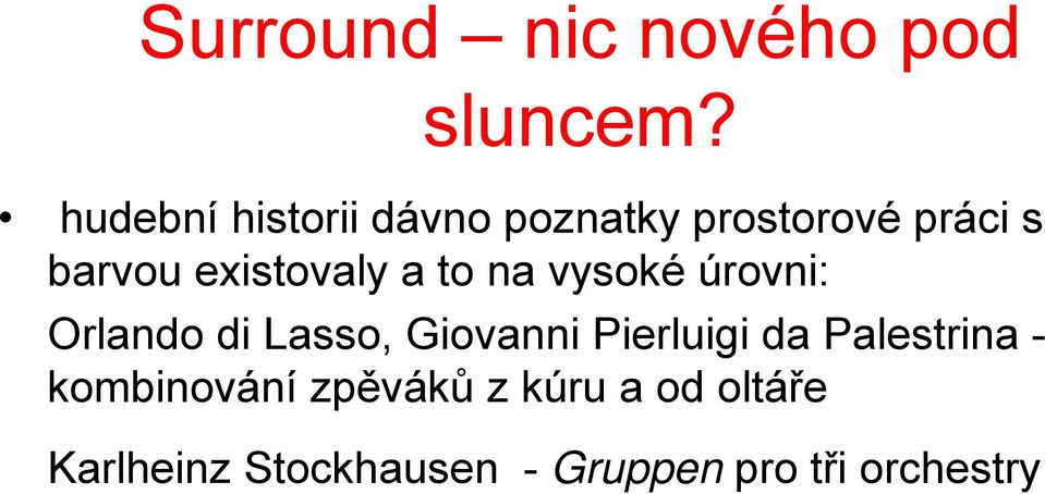 existovaly a to na vysoké úrovni: Orlando di Lasso, Giovanni