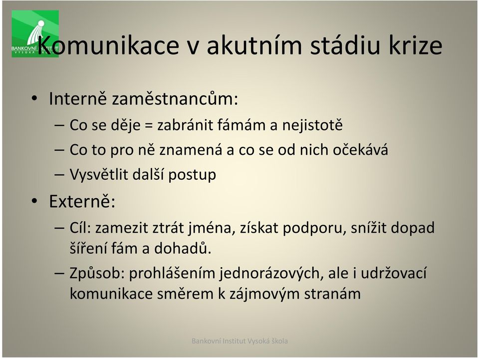 Externě: Cíl: zamezit ztrát jména, získat podporu, snížit dopad šíření fám a dohadů.