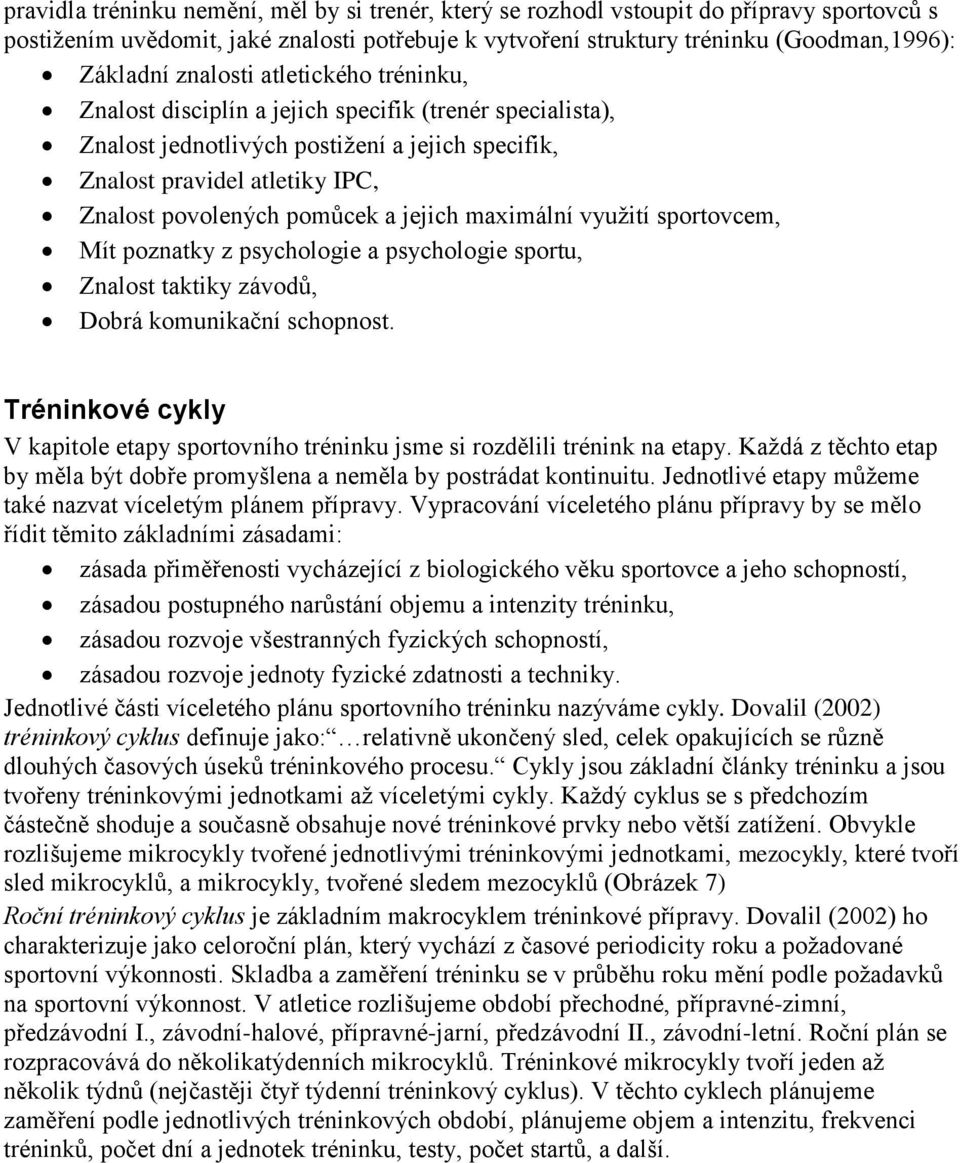 jejich maximální využití sportovcem, Mít poznatky z psychologie a psychologie sportu, Znalost taktiky závodů, Dobrá komunikační schopnost.