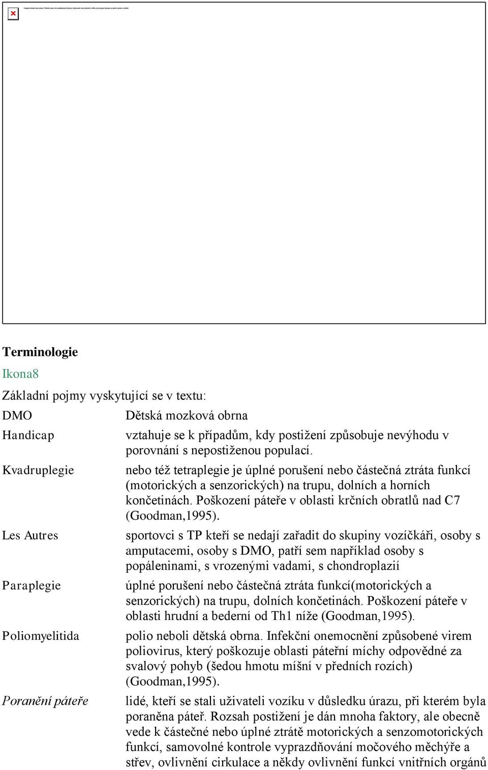 Poškození páteře v oblasti krčních obratlů nad C7 (Goodman,1995).