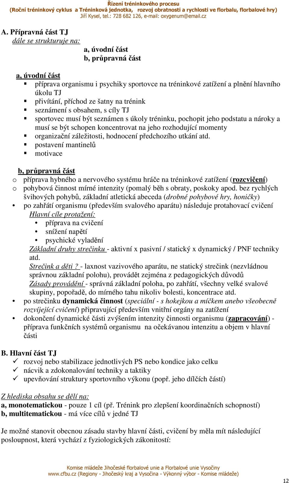 organizační záležitosti, hodnocení předchozího utkání atd.