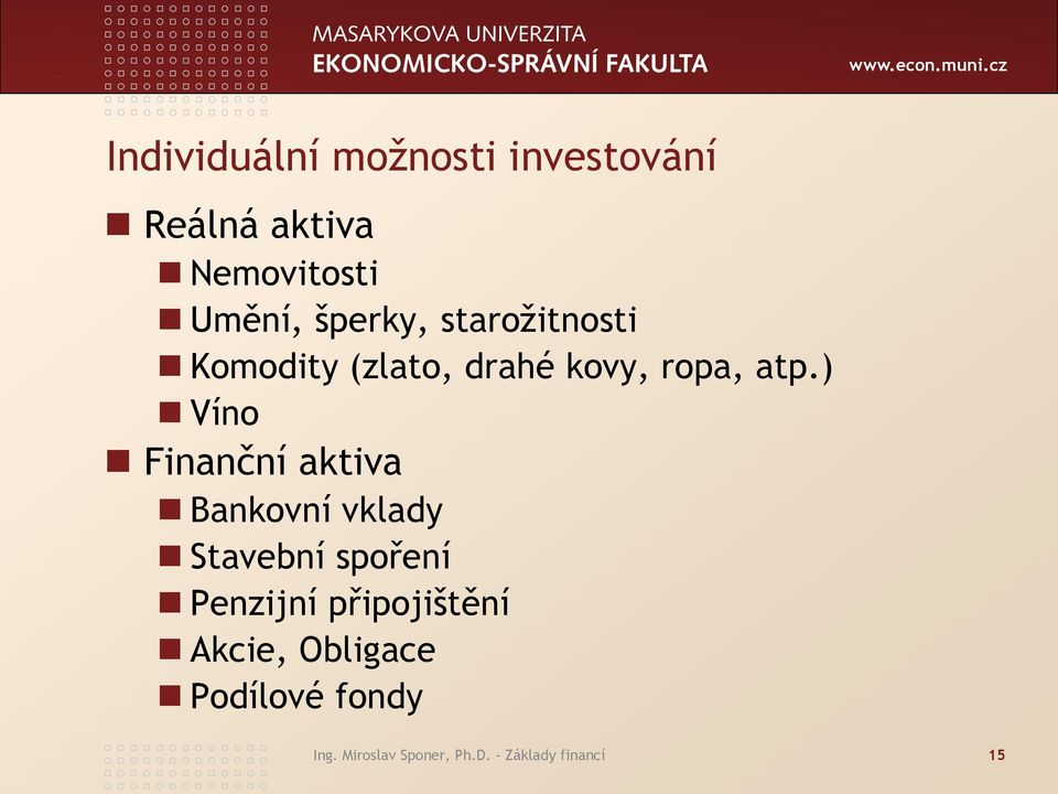 ) Víno Finanční aktiva Bankovní vklady Stavební spoření Penzijní