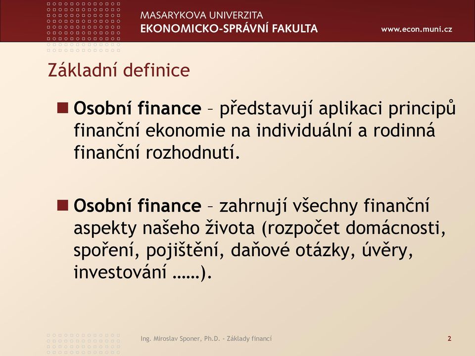 Osobní finance zahrnují všechny finanční aspekty našeho života (rozpočet