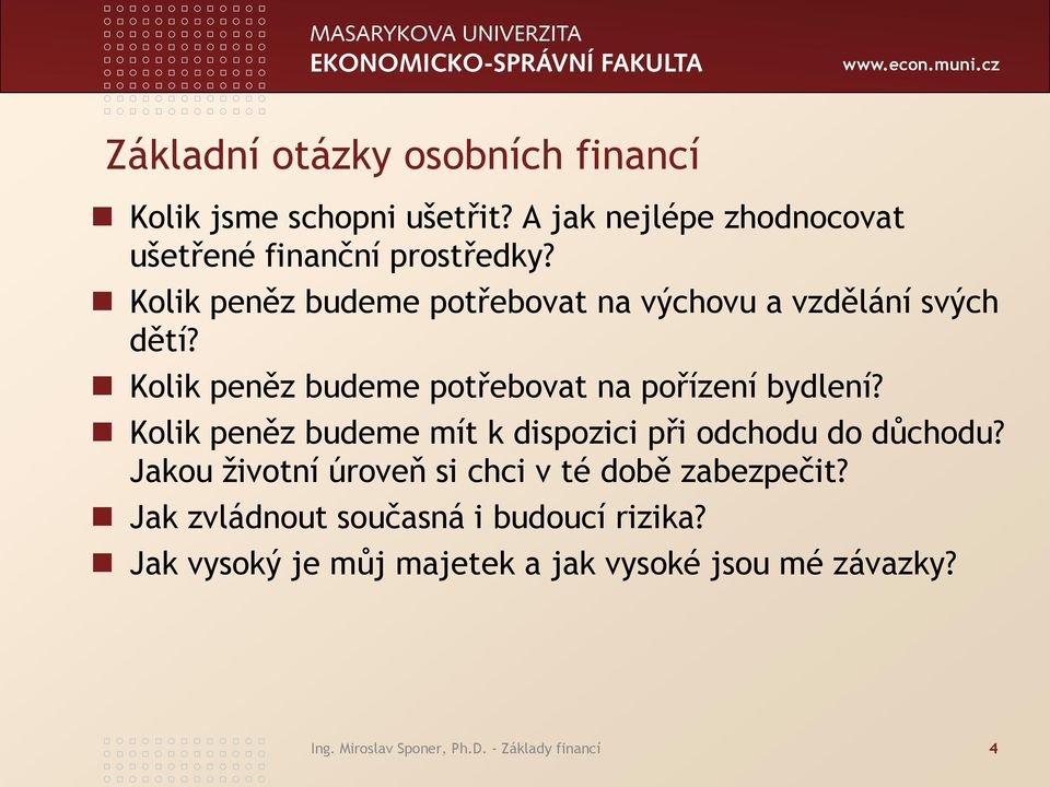 Kolik peněz budeme mít k dispozici při odchodu do důchodu? Jakou životní úroveň si chci v té době zabezpečit?