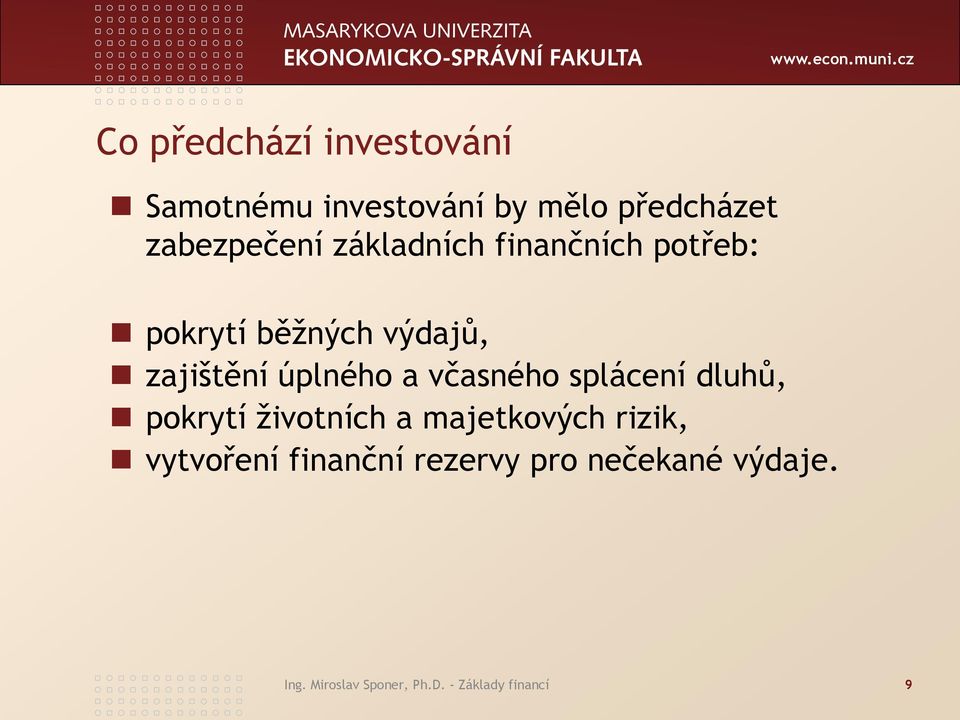 včasného splácení dluhů, pokrytí životních a majetkových rizik, vytvoření