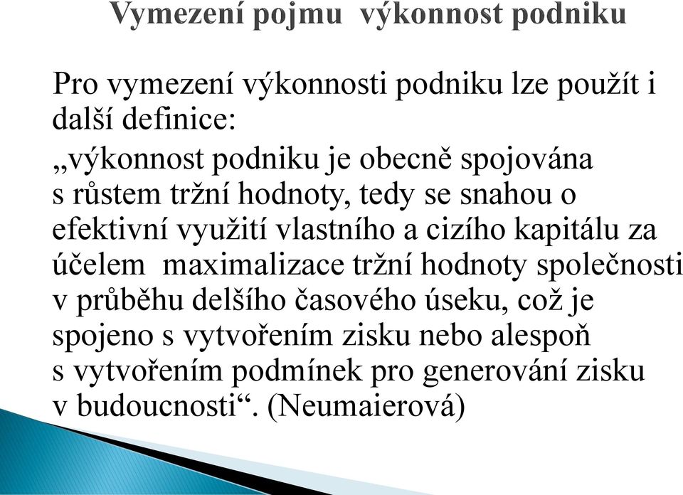 za účelem maximalizace tržní hodnoty společnosti v průběhu delšího časového úseku, což je