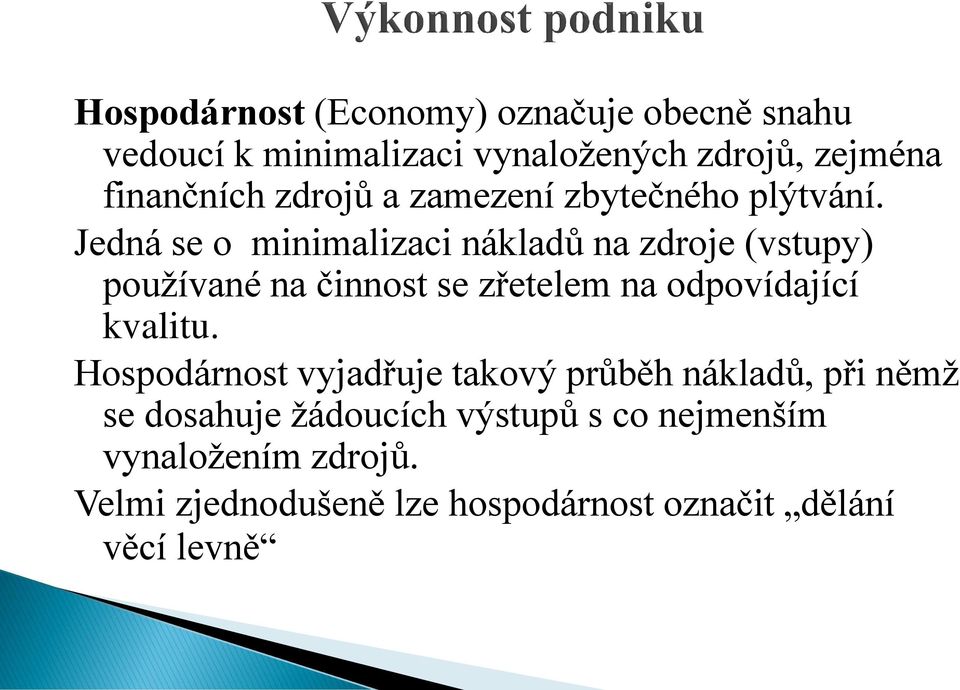 Jedná se o minimalizaci nákladů na zdroje (vstupy) používané na činnost se zřetelem na odpovídající kvalitu.