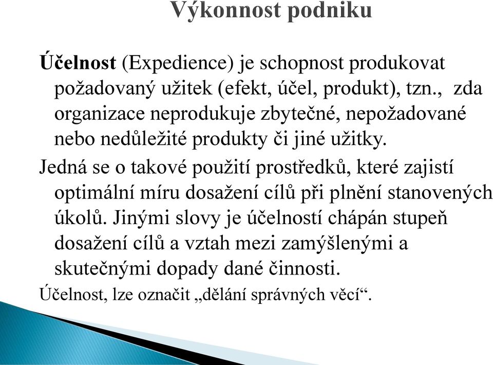 Jedná se o takové použití prostředků, které zajistí optimální míru dosažení cílů při plnění stanovených úkolů.