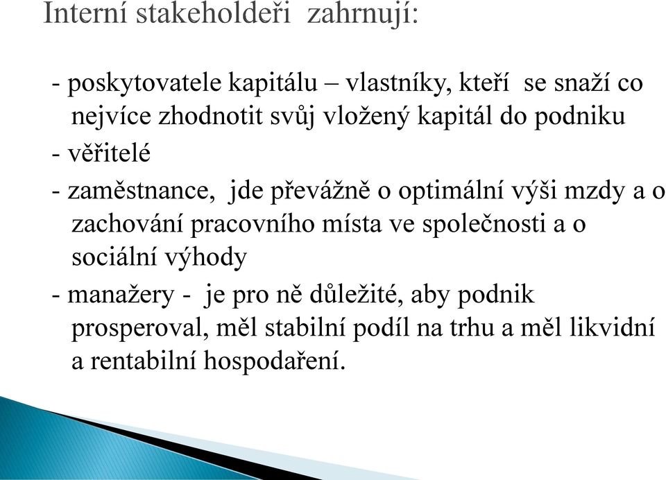 zachování pracovního místa ve společnosti a o sociální výhody - manažery - je pro ně