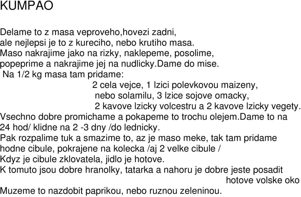 Vsechno dobre promichame a pokapeme to trochu olejem.dame to na 24 hod/ klidne na 2-3 dny /do lednicky.