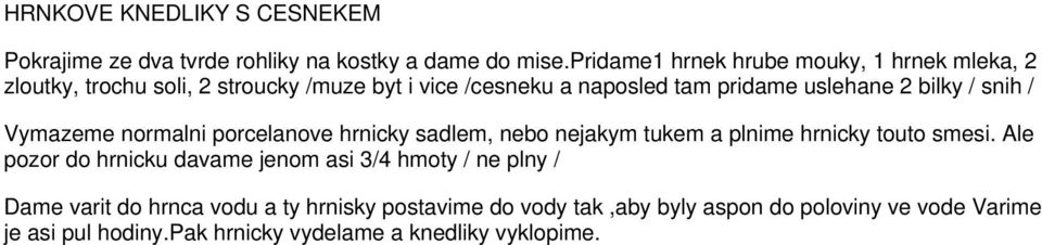 bilky / snih / Vymazeme normalni porcelanove hrnicky sadlem, nebo nejakym tukem a plnime hrnicky touto smesi.