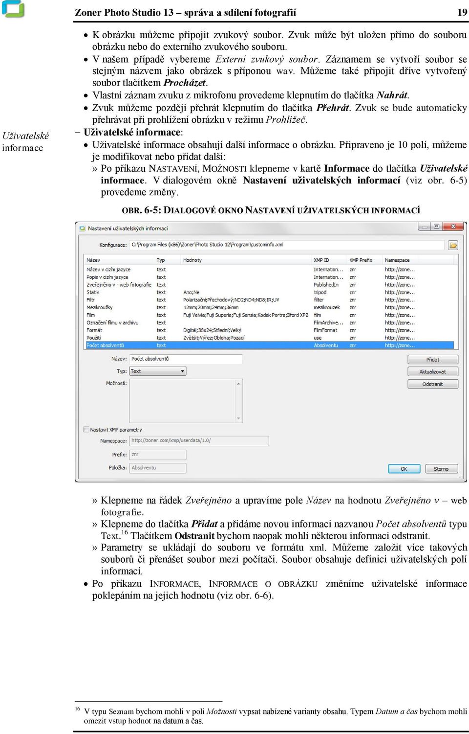 Vlastní záznam zvuku z mikrofonu provedeme klepnutím do tlačítka Nahrát. Zvuk můţeme později přehrát klepnutím do tlačítka Přehrát.