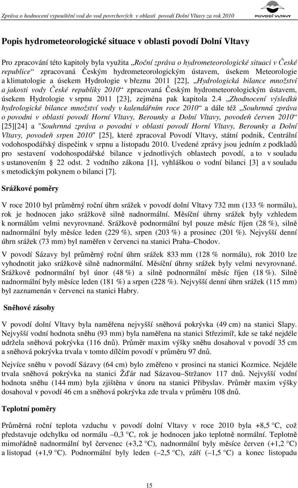 hydrometeorologickým ústavem, úsekem Hydrologie v srpnu 2011 [23], zejména pak kapitola 2.