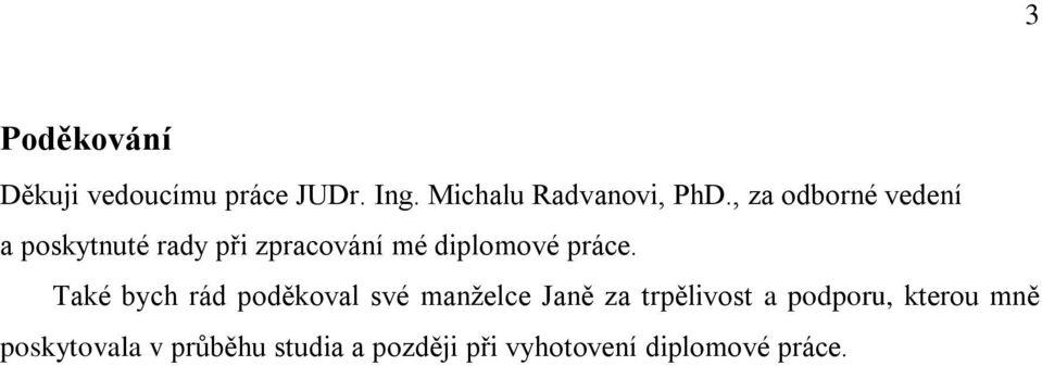 Také bych rád poděkoval své manželce Janě za trpělivost a podporu,