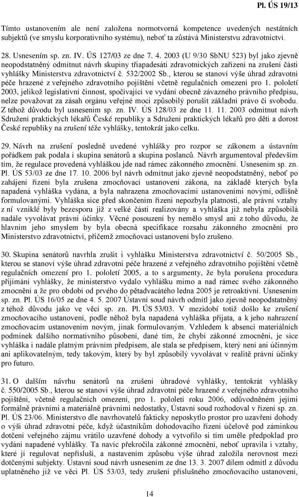 532/2002 Sb., kterou se stanoví výše úhrad zdravotní péče hrazené z veřejného zdravotního pojištění včetně regulačních omezení pro 1.