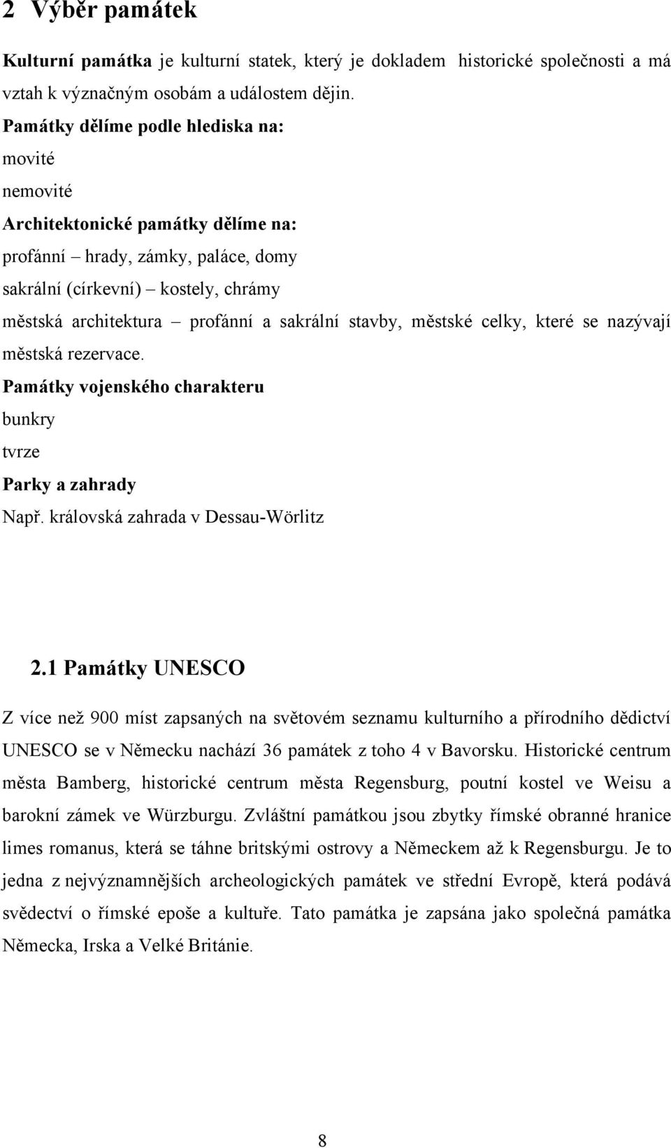 stavby, městské celky, které se nazývají městská rezervace. Památky vojenského charakteru bunkry tvrze Parky a zahrady Např. královská zahrada v Dessau-Wörlitz 2.