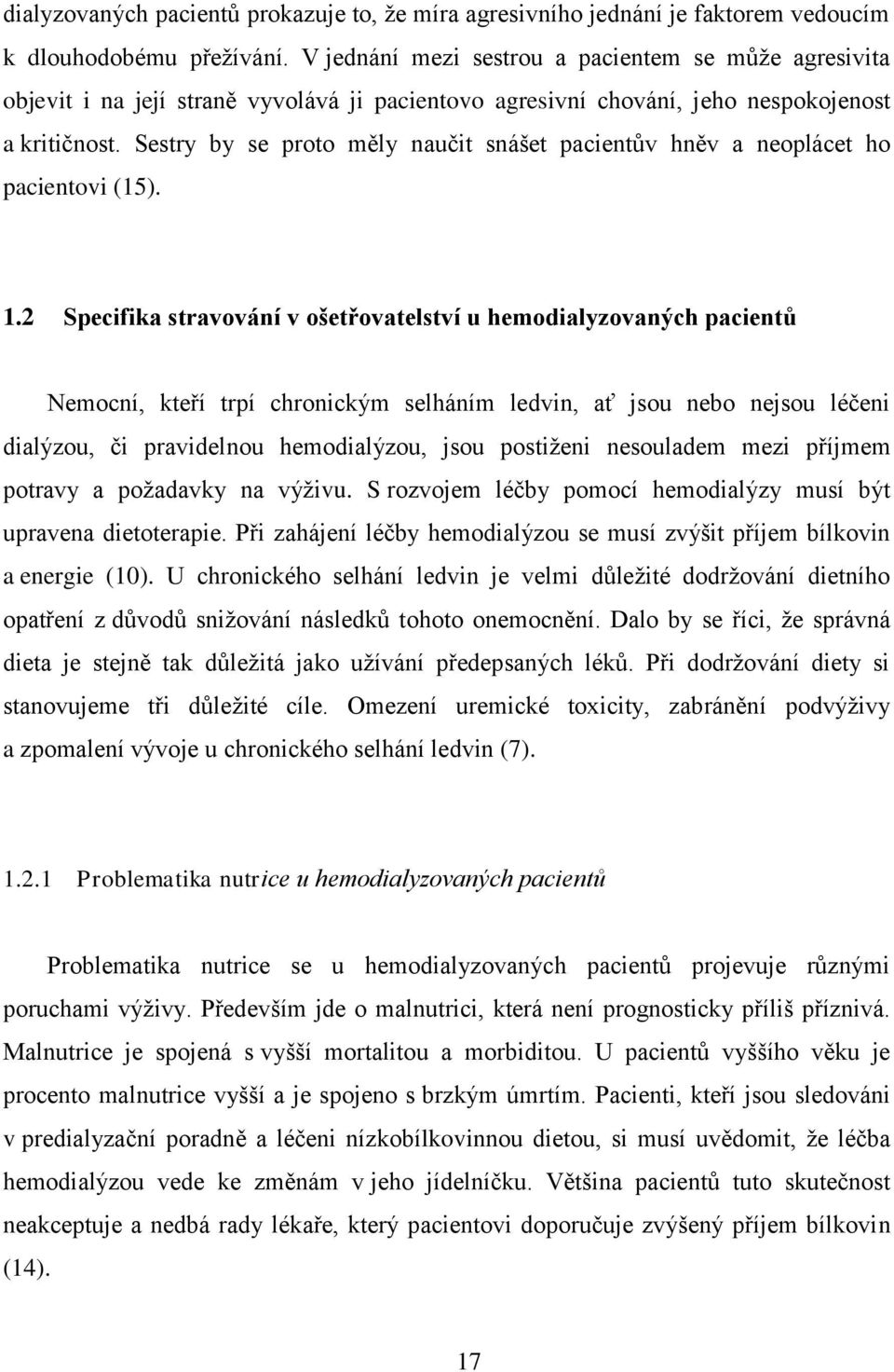 Sestry by se proto měly naučit snášet pacientův hněv a neoplácet ho pacientovi (15). 1.