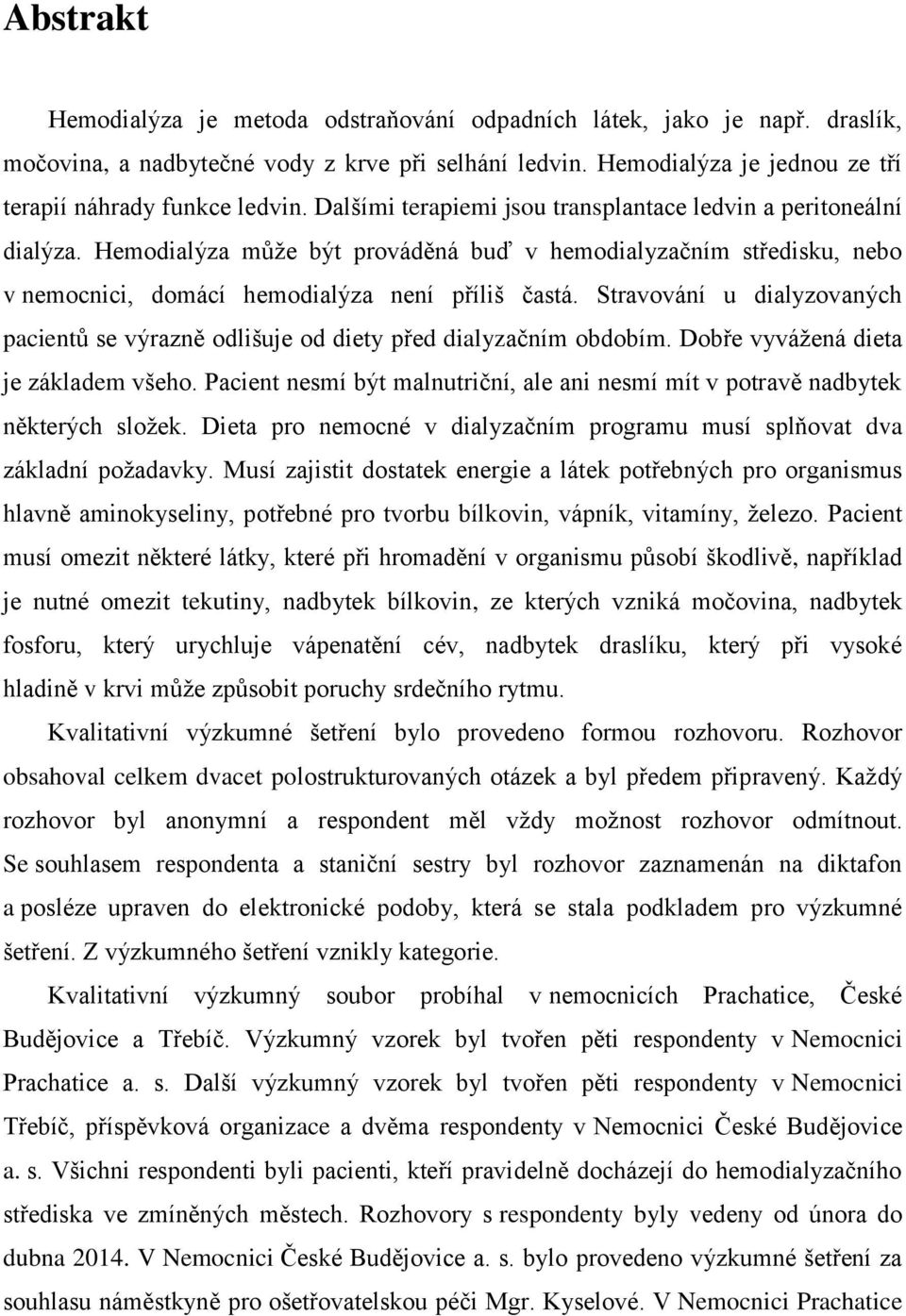 Stravování u dialyzovaných pacientů se výrazně odlišuje od diety před dialyzačním obdobím. Dobře vyvážená dieta je základem všeho.