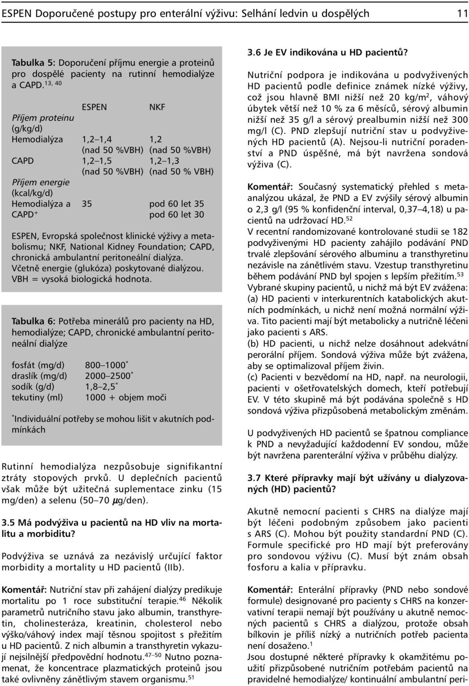 + pod 60 let 30 ESPEN, Evropská společnost klinické výživy a metabolismu; NKF, National Kidney Foundation; CAPD, chronická ambulantní peritoneální dialýza.