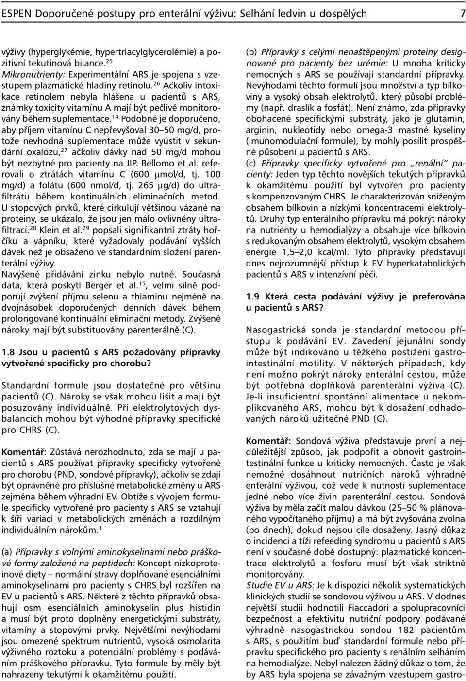 26 Ačkoliv intoxikace retinolem nebyla hlášena u pacientů s ARS, známky toxicity vitamínu A mají být pečlivě monitorovány během suplementace.