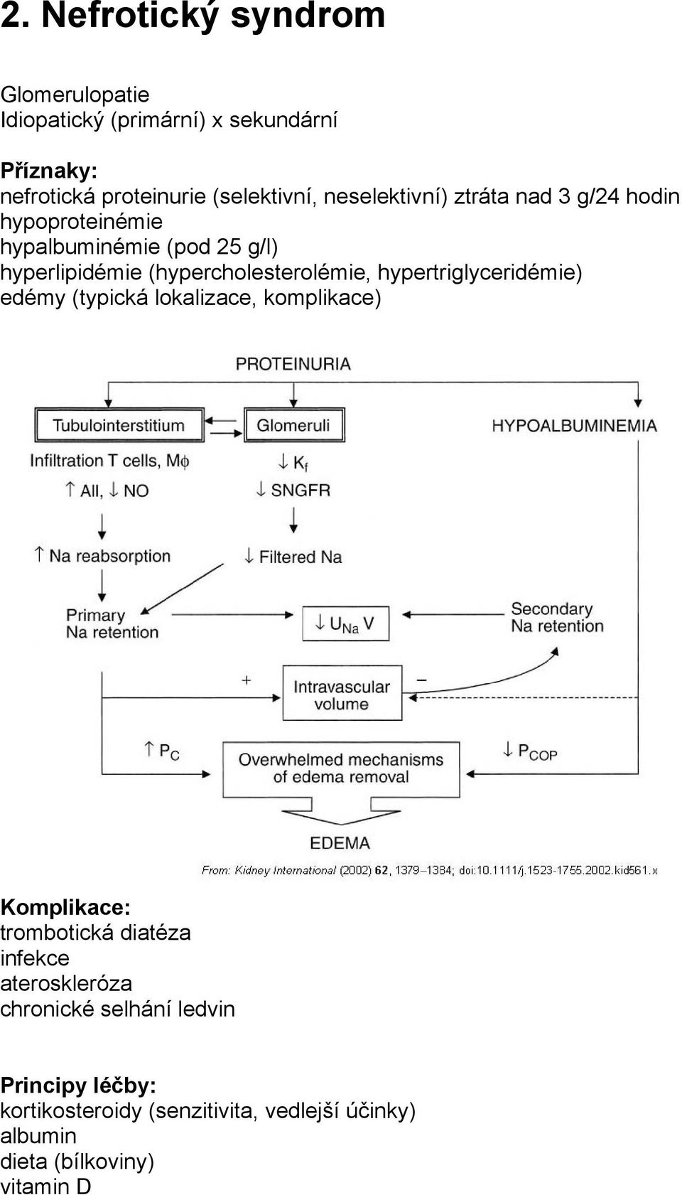 hypertriglyceridémie) edémy (typická lokalizace, komplikace) Komplikace: trombotická diatéza infekce ateroskleróza