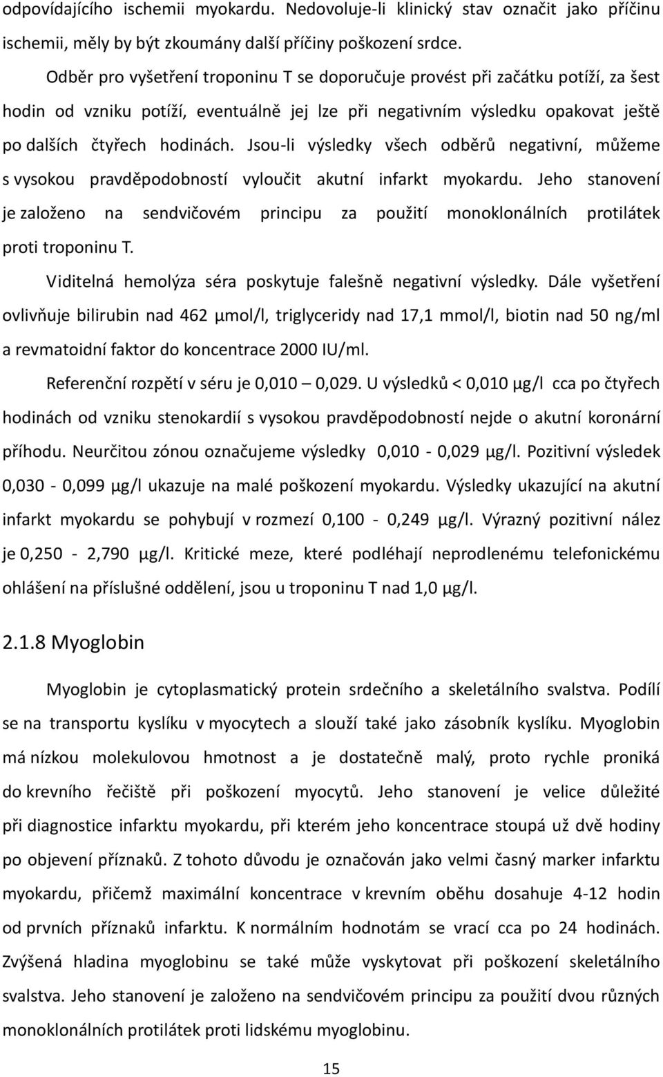 Jsou-li výsledky všech odběrů negativní, můžeme s vysokou pravděpodobností vyloučit akutní infarkt myokardu.