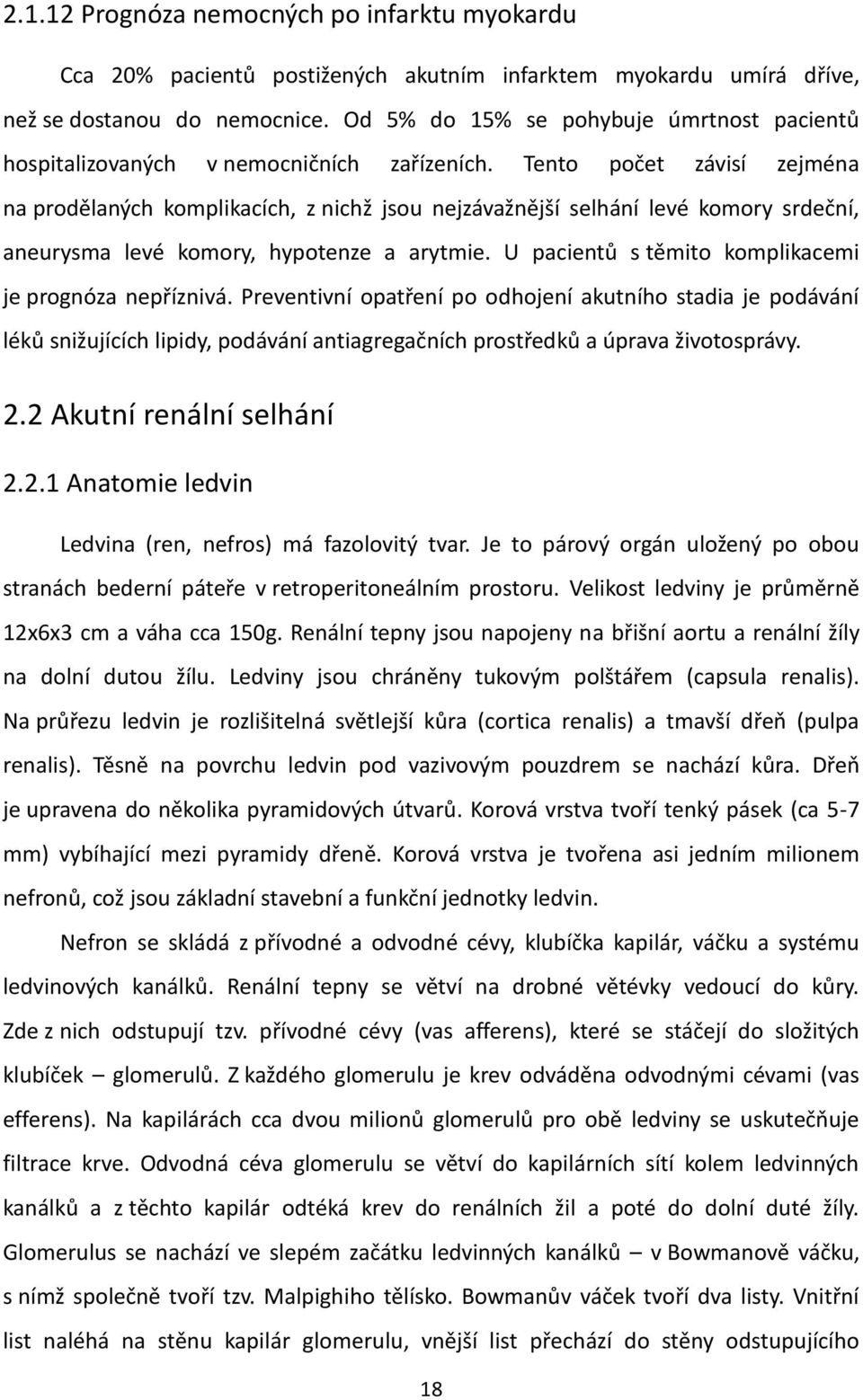 Tento počet závisí zejména na prodělaných komplikacích, z nichž jsou nejzávažnější selhání levé komory srdeční, aneurysma levé komory, hypotenze a arytmie.