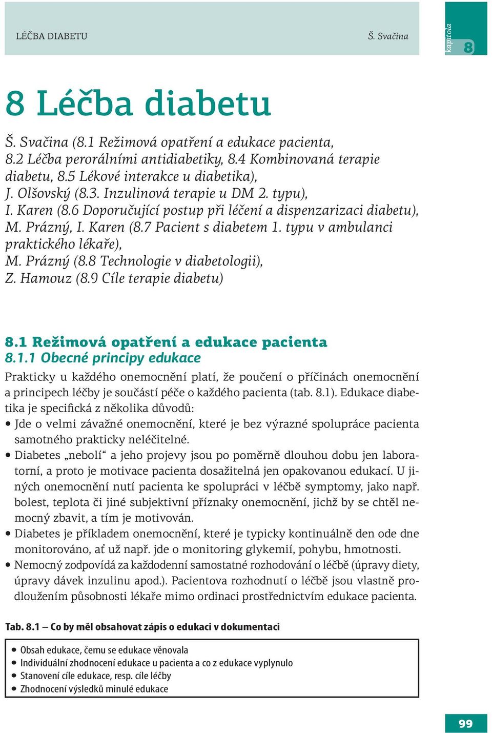 typu v ambulanci praktického lékaře), M. Prázný (8.8 Technologie v diabetologii), Z. Hamouz (8.9 Cíle terapie diabetu) 8.1 