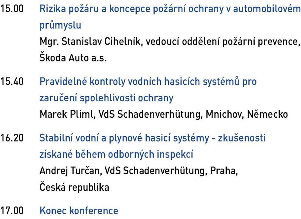 40 Pravidelné kontroly vodních hasicích systémů pro zaručení spolehlivosti ochrany Marek Pliml, VdS