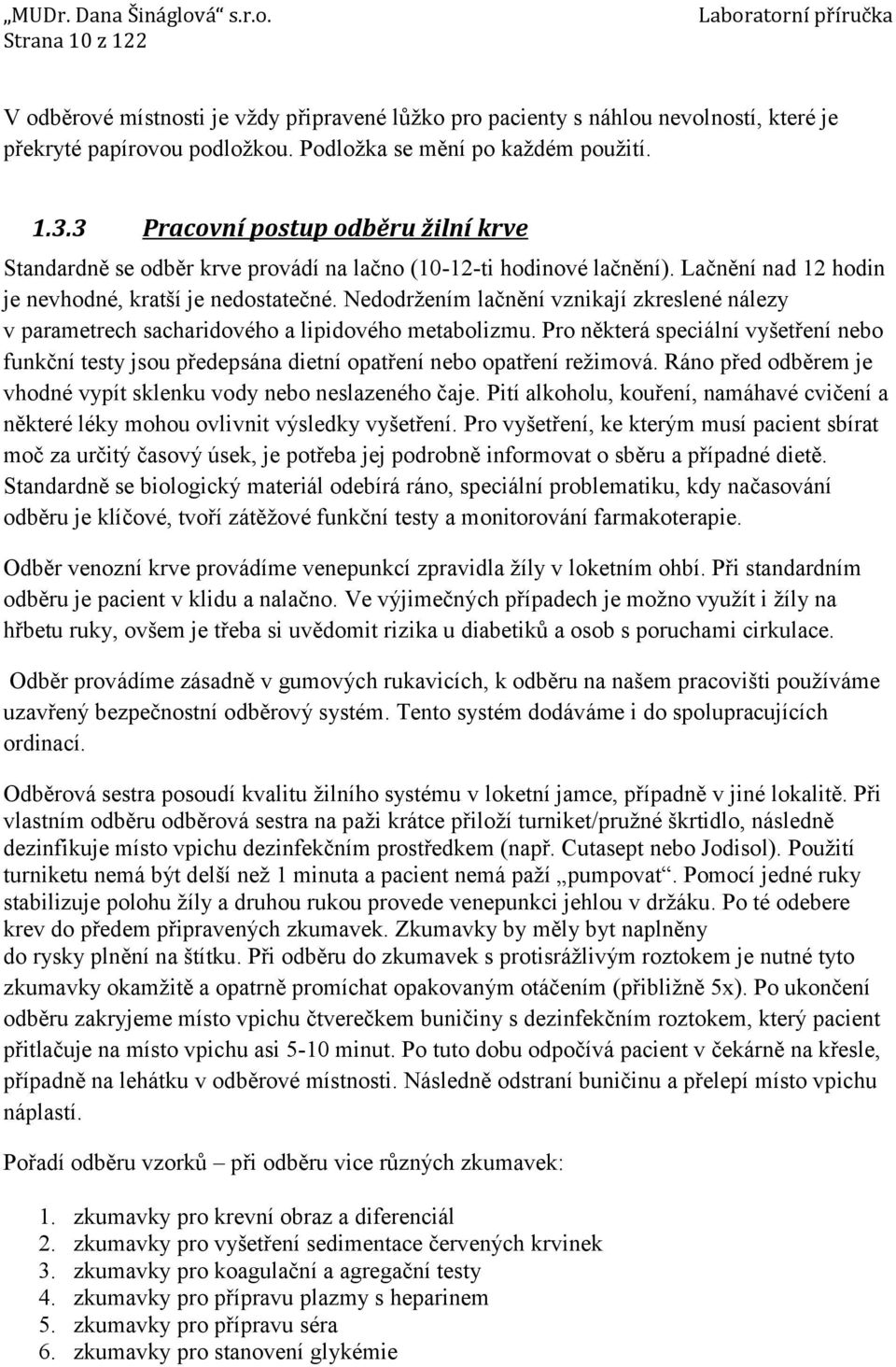 Nedodrţením lačnění vznikají zkreslené nálezy v parametrech sacharidového a lipidového metabolizmu.