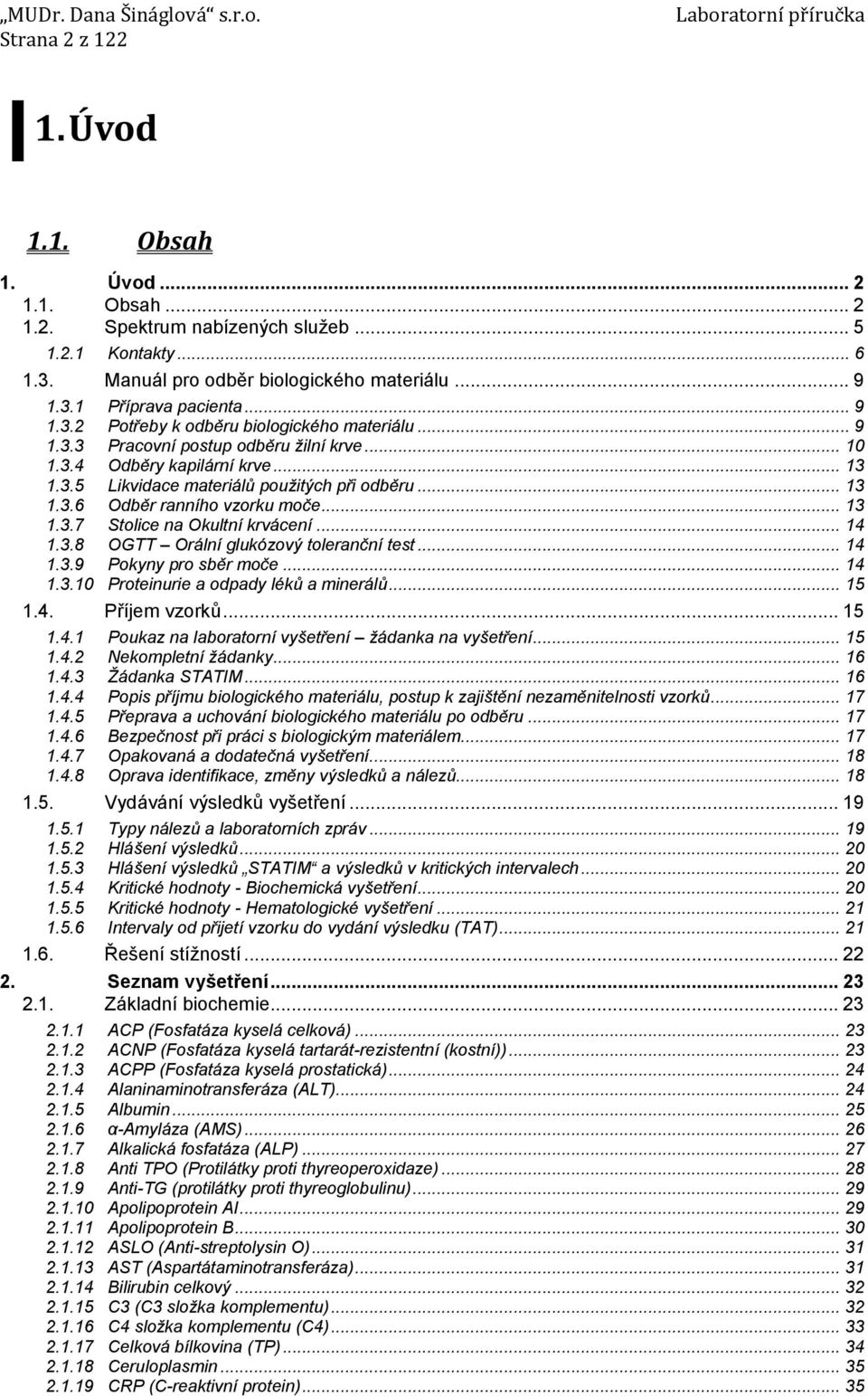 .. 6 Manuál pro odběr biologického materiálu... 9 Příprava pacienta... 9 Potřeby k odběru biologického materiálu... 9 Pracovní postup odběru žilní krve... 10 Odběry kapilární krve.