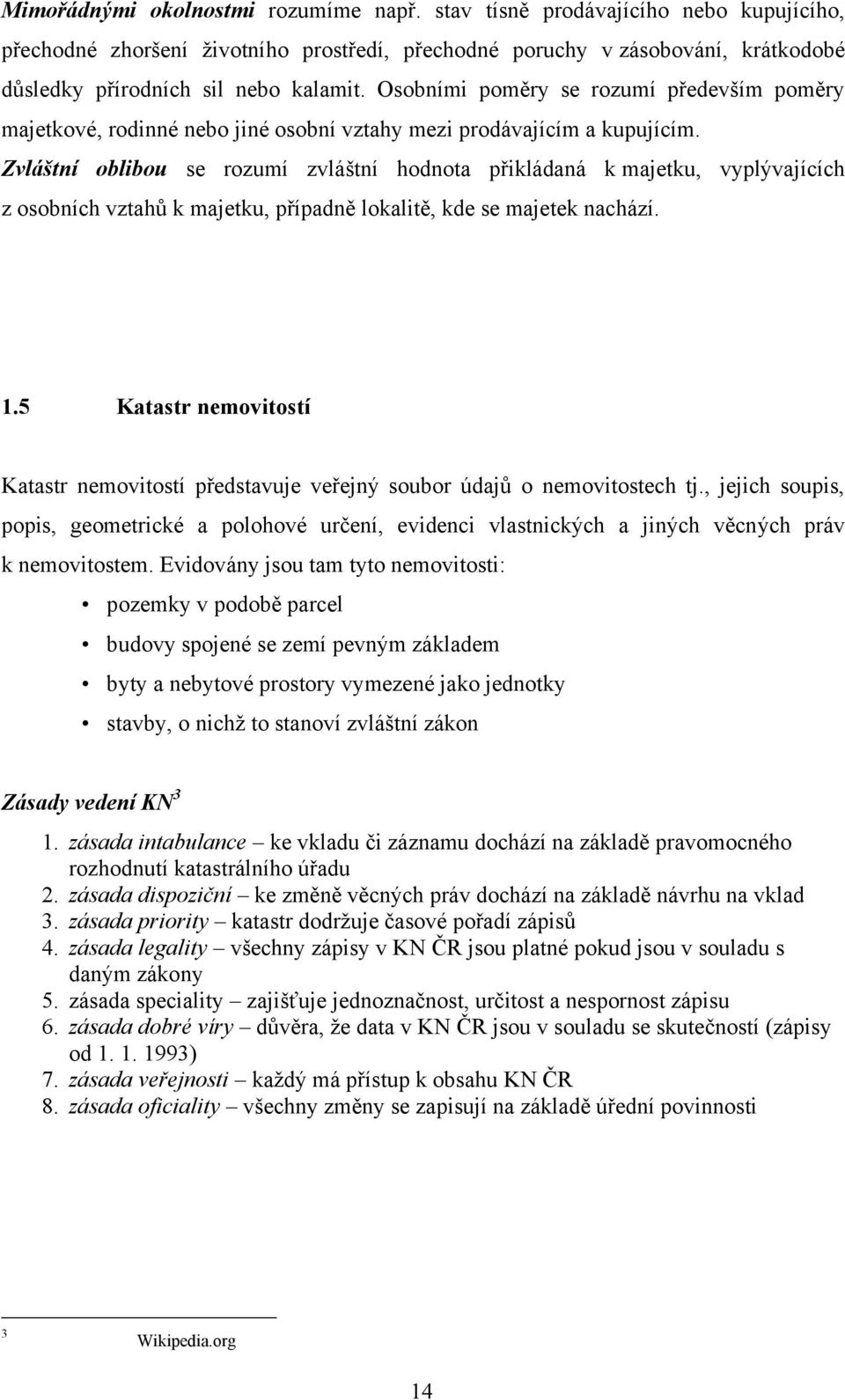 Zvláštní oblibou se rozumí zvláštní hodnota přikládaná k majetku, vyplývajících z osobních vztahů k majetku, případně lokalitě, kde se majetek nachází. 1.