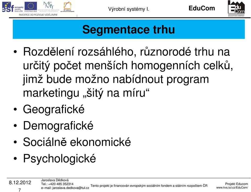 homogenních celků, jimž bude možno nabídnout program