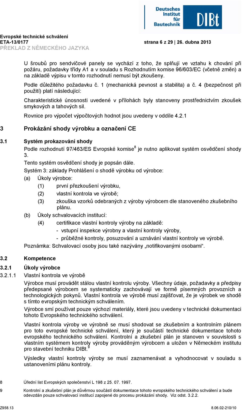 (včetně změn) a na základě výpisu v tomto rozhodnutí nemusí být zkoušeny. Podle důležitého požadavku č. 1 (mechanická pevnost a stabilita) a č.