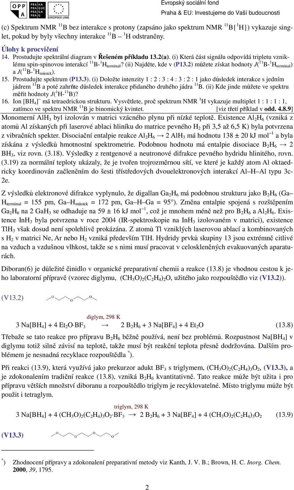 2) můžete získat hodnoty J( 11 B- 1 H terminal ) a J( 11 B- 1 H můstek ). 15. Prostudujte spektrum (P13.3).