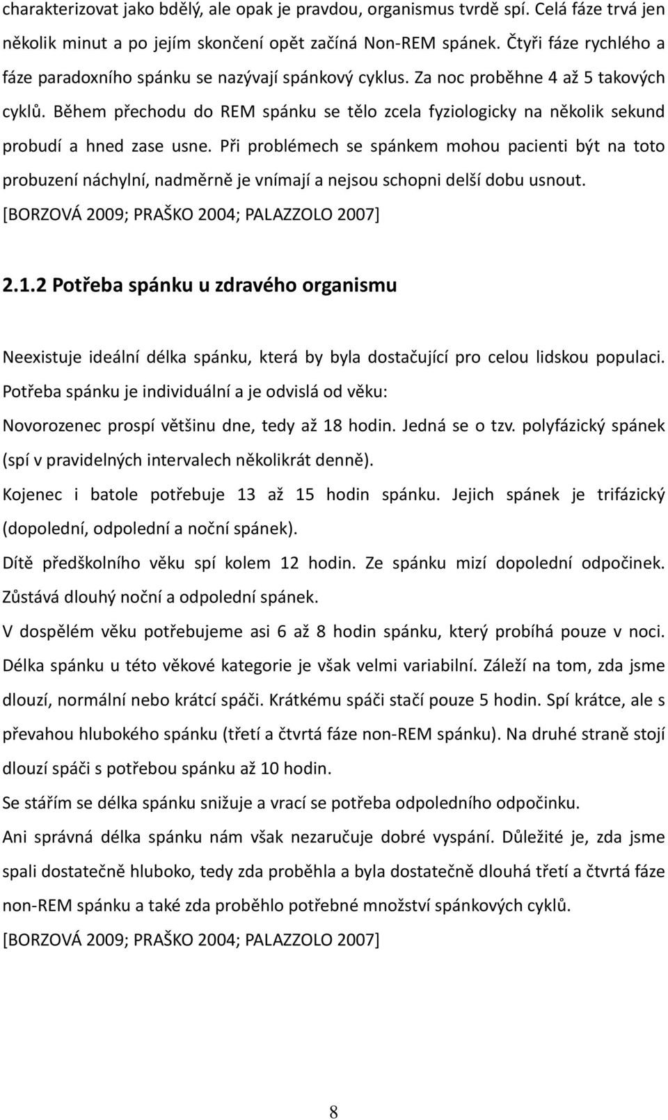 Během přechodu do REM spánku se tělo zcela fyziologicky na několik sekund probudí a hned zase usne.