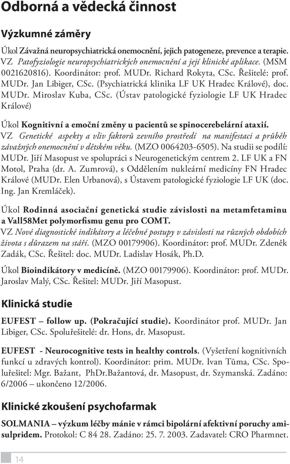 (Ústav patologické fyziologie LF UK Hradec Králové) Úkol Kognitivní a emoční změny u pacientů se spinocerebelární ataxií.