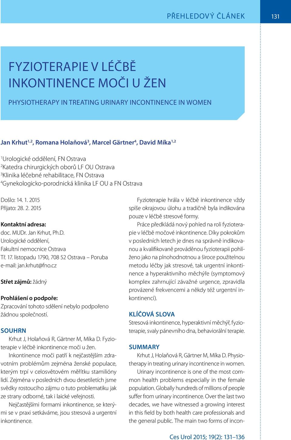 2. 2015 Kontaktní adresa: doc. MUDr. Jan Krhut, Ph.D. Urologické oddělení, Fakultní nemocnice Ostrava Tř. 17. listopadu 1790, 708 52 Ostrava Poruba e-mail: jan.krhut@fno.