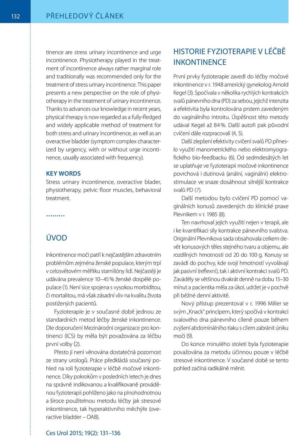 This paper presents a new perspective on the role of physiotherapy in the treatment of urinary incontinence.