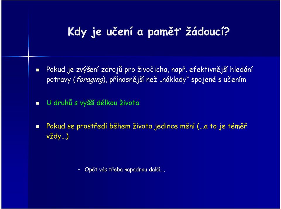 efektivnější hledání potravy (foraging), přínosnější než náklady