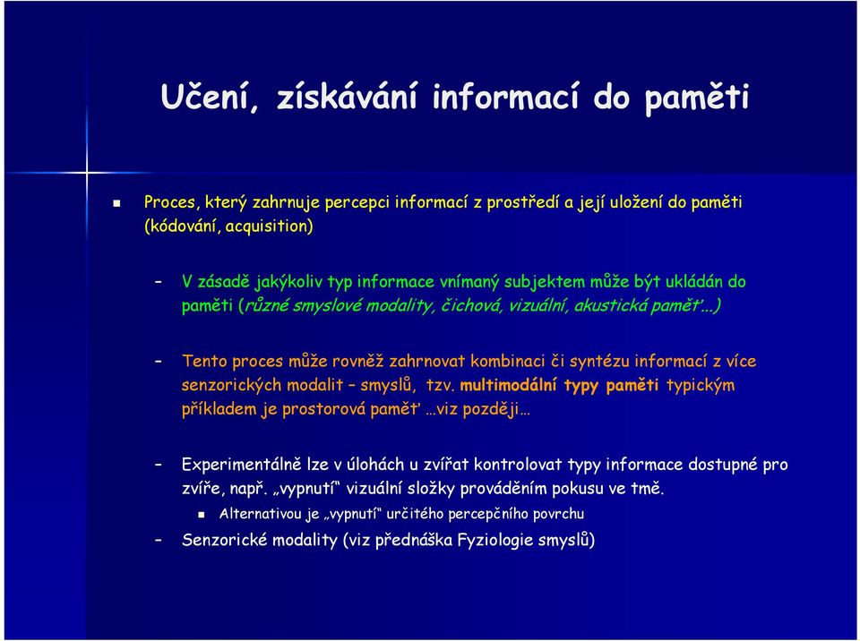 ..) Tento proces může rovněž zahrnovat kombinaci či syntézu informací z více senzorických modalit smyslů, tzv.