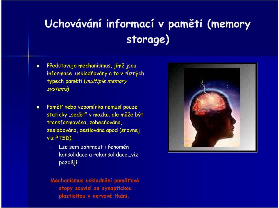 být transformována, zobecňována, zeslabována, zesilována apod (srovnej viz PTSD).