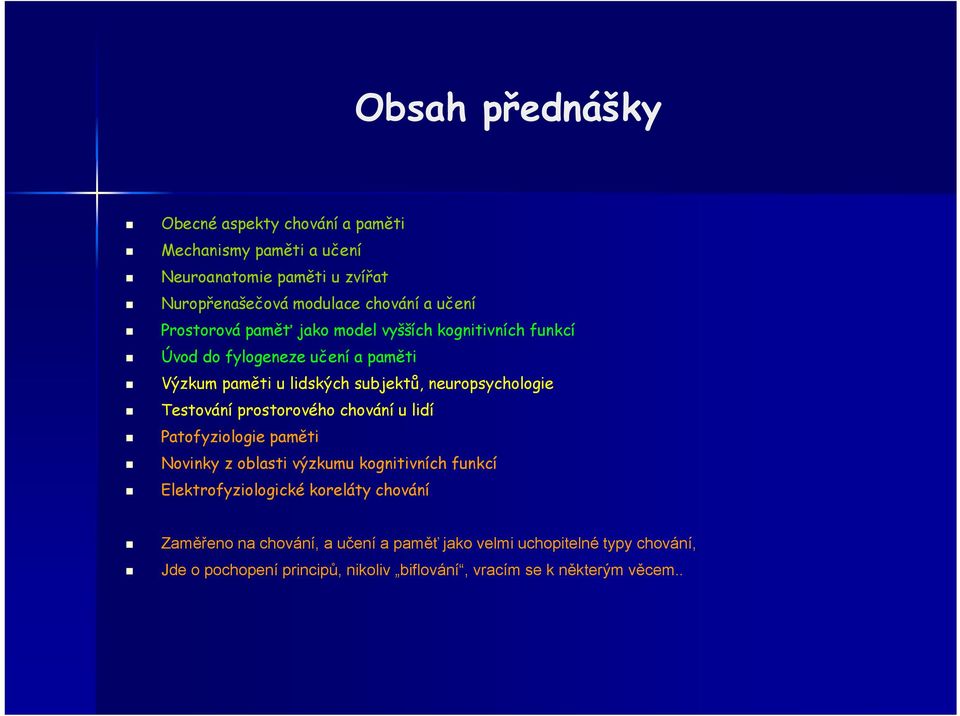Testování prostorového chování u lidí Patofyziologie paměti Novinky z oblasti výzkumu kognitivních funkcí Elektrofyziologické koreláty chování