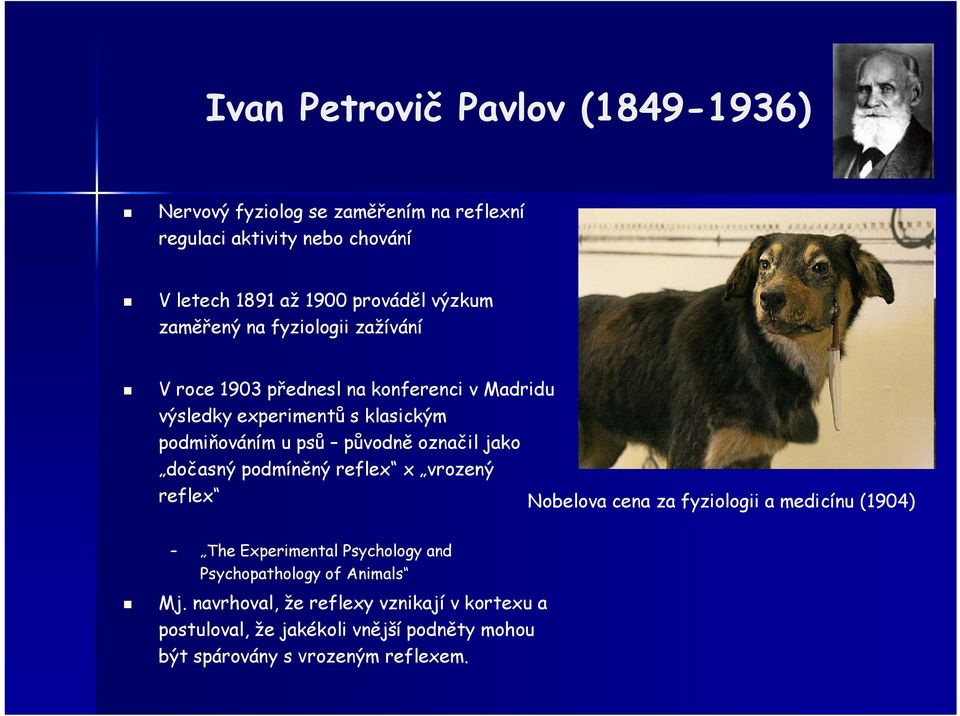 původně označil jako dočasný podmíněný reflex x vrozený reflex Nobelova cena za fyziologii a medicínu (1904) The Experimental Psychology and