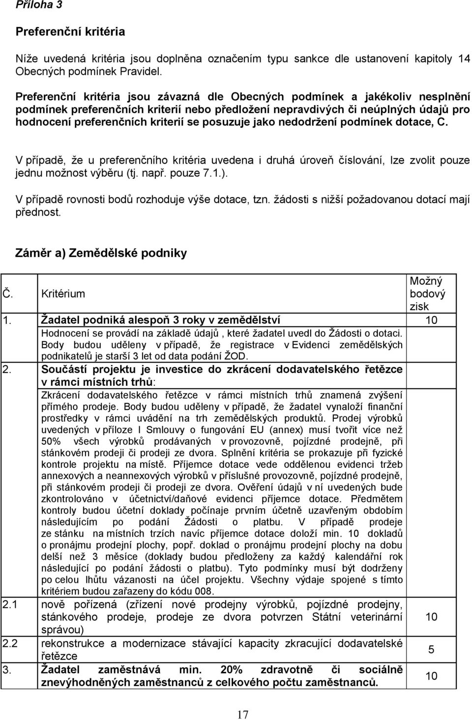 posuzuje jako nedodržení podmínek dotace, C. V případě, že u preferenčního kritéria uvedena i druhá úroveň číslování, lze zvolit pouze jednu možnost výběru (tj. např. pouze 7.1.).