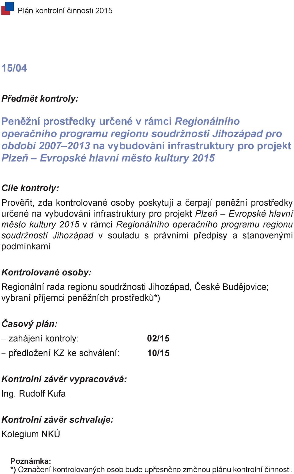 Regionálního operačního programu regionu soudržnosti Jihozápad v souladu s právními předpisy a stanovenými podmínkami Regionální rada regionu soudržnosti Jihozápad, České Budějovice; vybraní