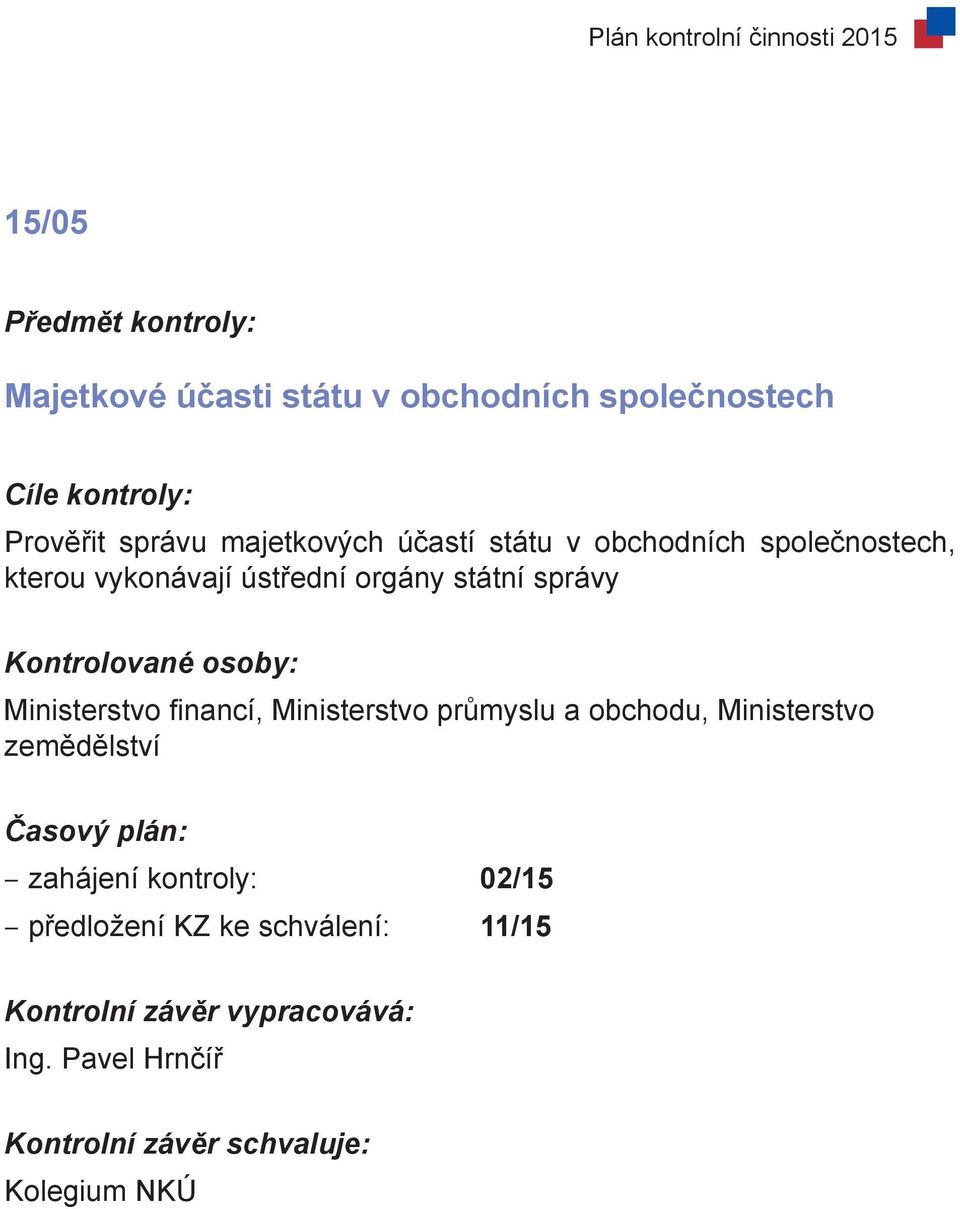 orgány státní správy Ministerstvo financí, Ministerstvo průmyslu a obchodu,
